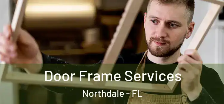 Door Frame Services Northdale - FL