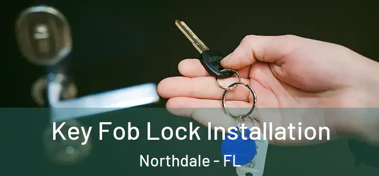  Key Fob Lock Installation Northdale - FL