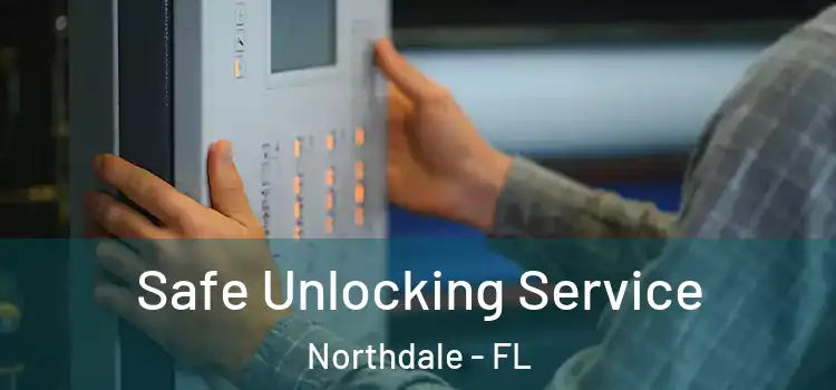  Safe Unlocking Service Northdale - FL